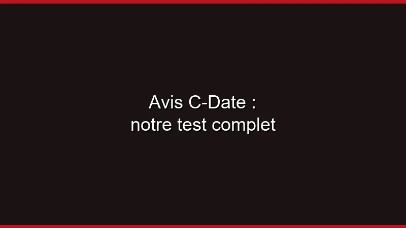 Avis C-Date : notre test complet