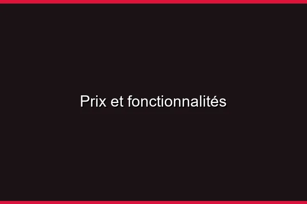 Prix et fonctionnalités
