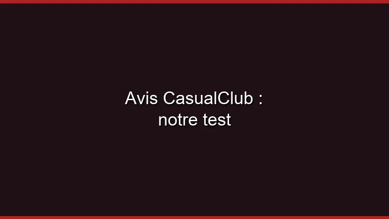 Avis CasualClub : notre test