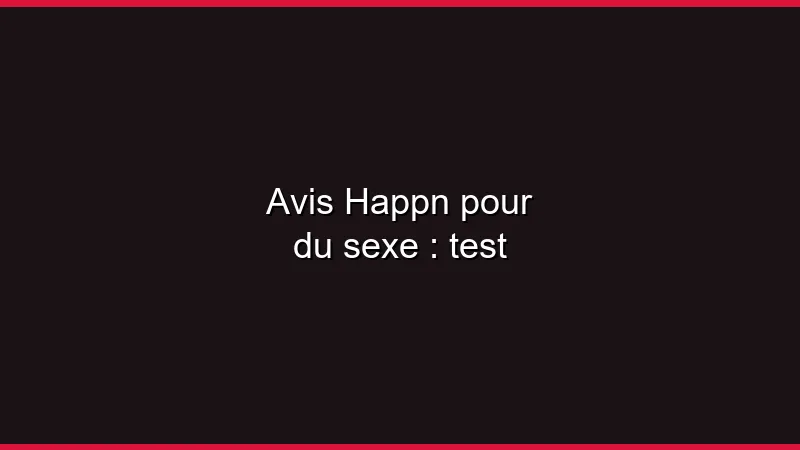 Avis Happn pour du sexe : test