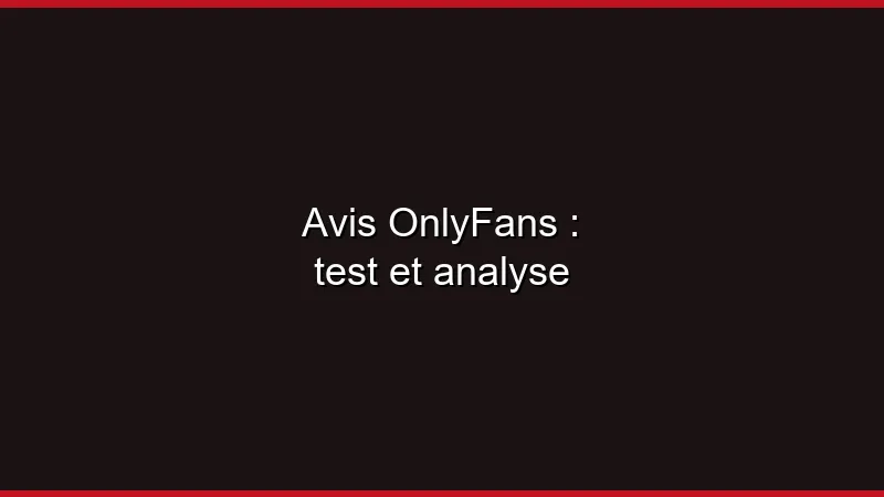 Avis OnlyFans : test et analyse